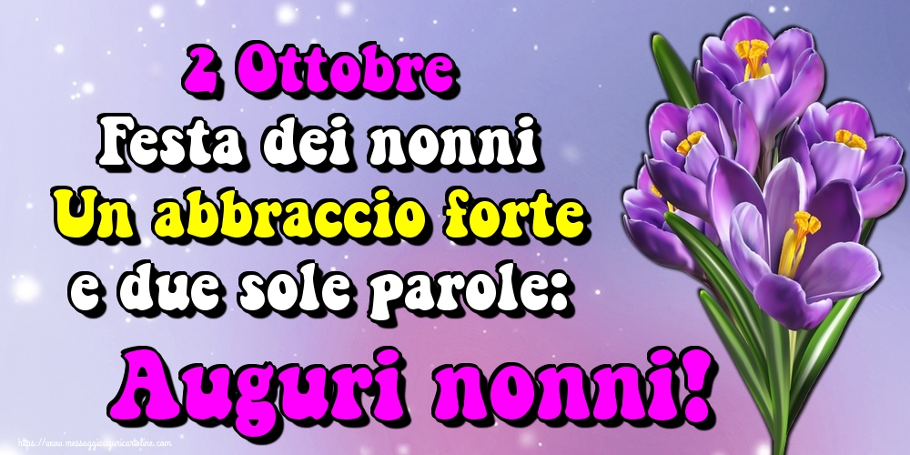 2 Ottobre Festa dei nonni Un abbraccio forte e due sole parole: Auguri nonni!