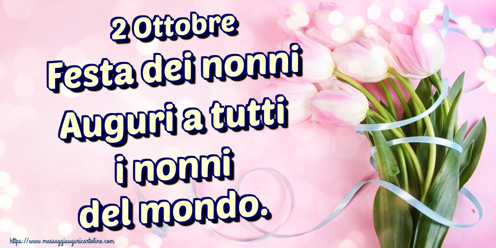 2 Ottobre Festa dei nonni Auguri a tutti i nonni del mondo.