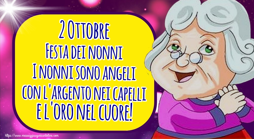 2 Ottobre Festa dei nonni I nonni sono angeli con l'argento nei capelli e l'oro nel cuore!