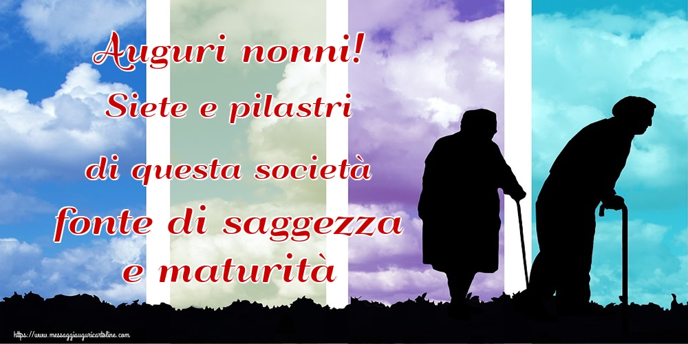 Auguri nonni! Siete e pilastri di questa società fonte di saggezza e maturità