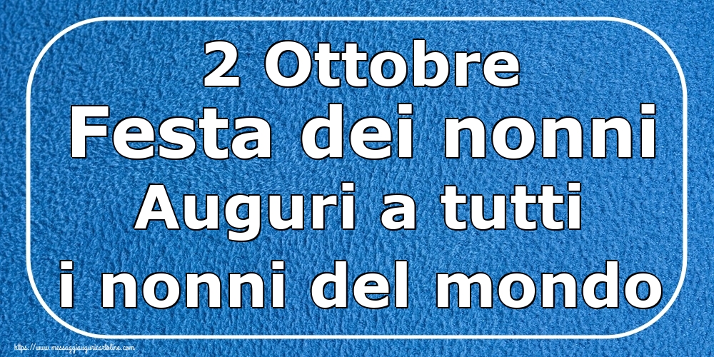 2 Ottobre Festa dei nonni Auguri a tutti i nonni del mondo