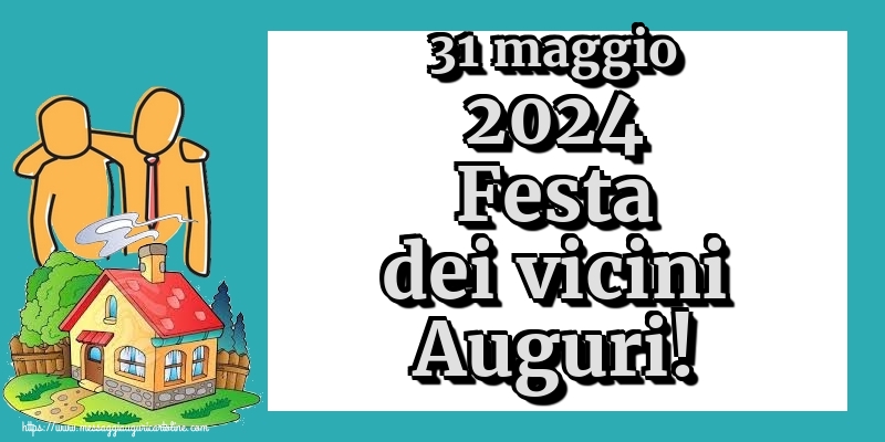Cartoline per la Festa dei vicini - 31 maggio 2024 Festa dei vicini Auguri! - messaggiauguricartoline.com