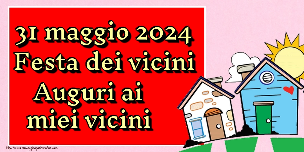 Festa dei vicini 31 maggio 2024 Festa dei vicini Auguri ai miei vicini