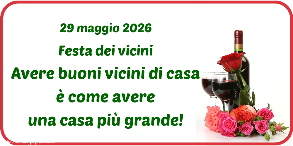 29 maggio 2026 Festa dei vicini Avere buoni vicini di casa è come avere una casa più grande!