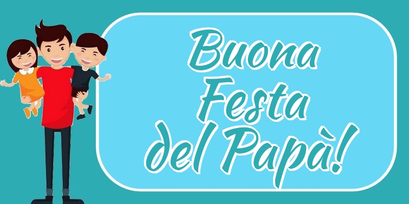 Buona Festa del Papà!
