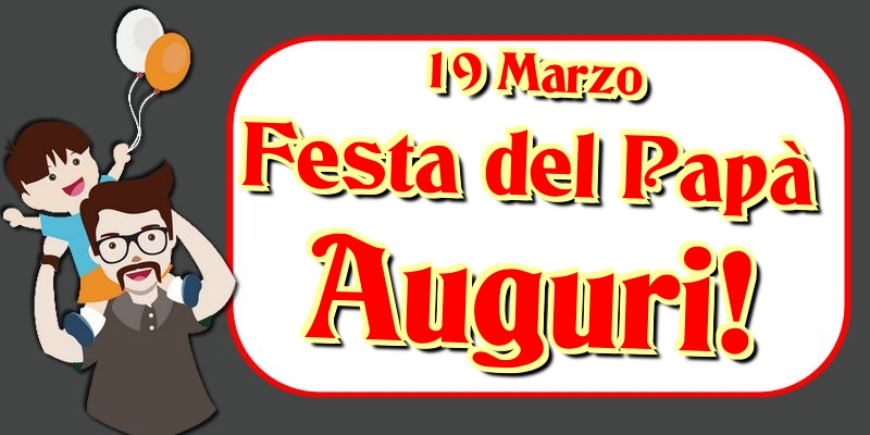 19 Marzo Festa del Papà Auguri!