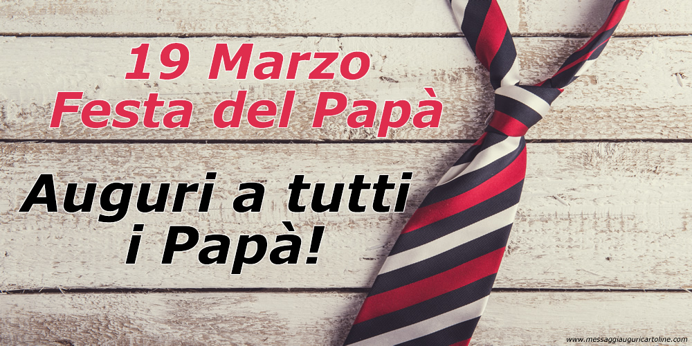 Cartoline per la Festa del Papà - 19 Marzo - Festa del Papà - Auguri a tutti i Papà! - messaggiauguricartoline.com