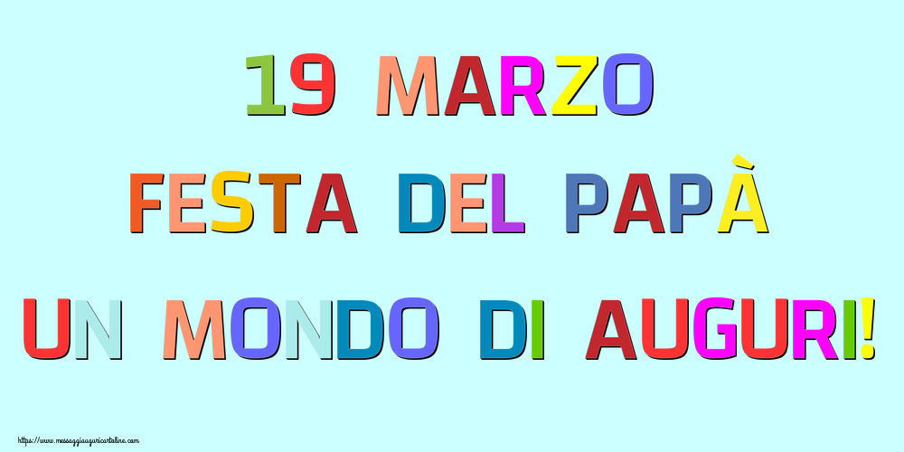 19 marzo Festa del Papà Un mondo di auguri!