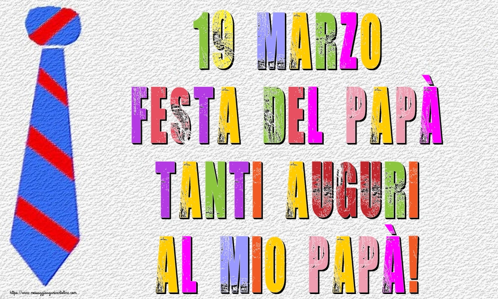 19 Marzo Festa del Papà Tanti auguri al mio Papà!