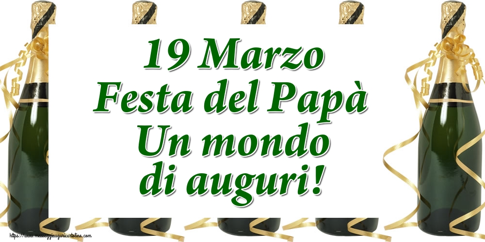 Festa del Papà 19 Marzo Festa del Papà Un mondo di auguri!