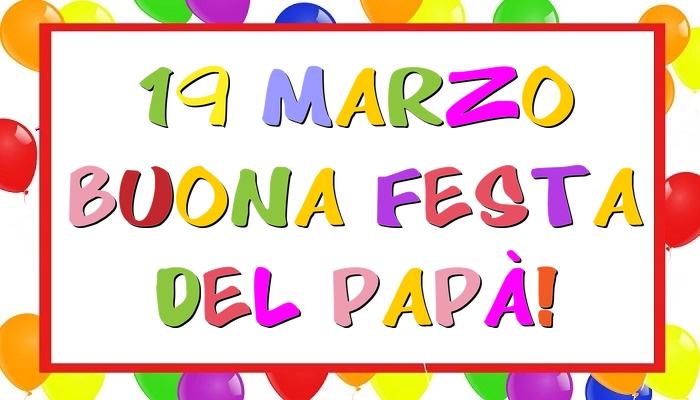 Festa del Papà 19 Marzo Buona Festa del Papà!