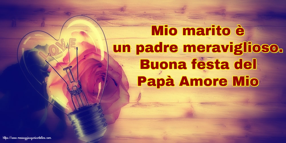 Buona festa del Papà Amore Mio