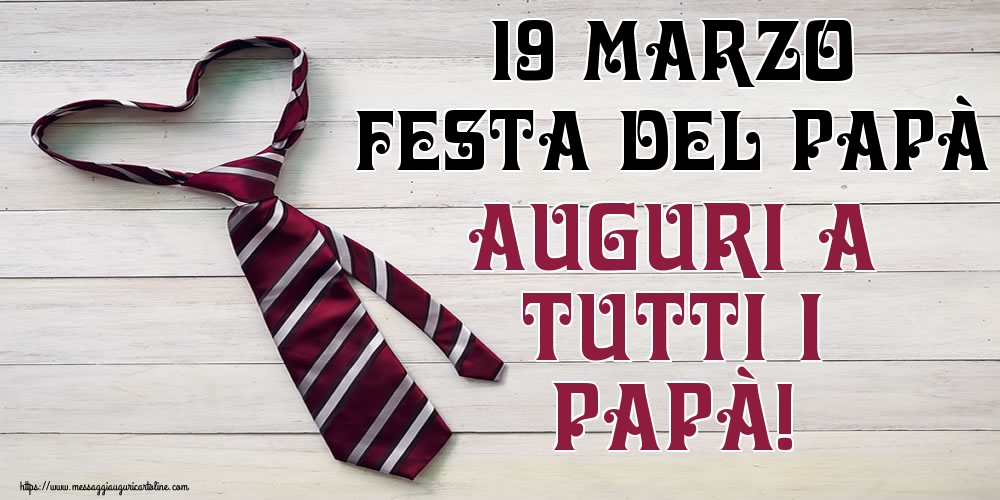 Festa del Papà 19 Marzo Festa del Papà Auguri a tutti i Papà!