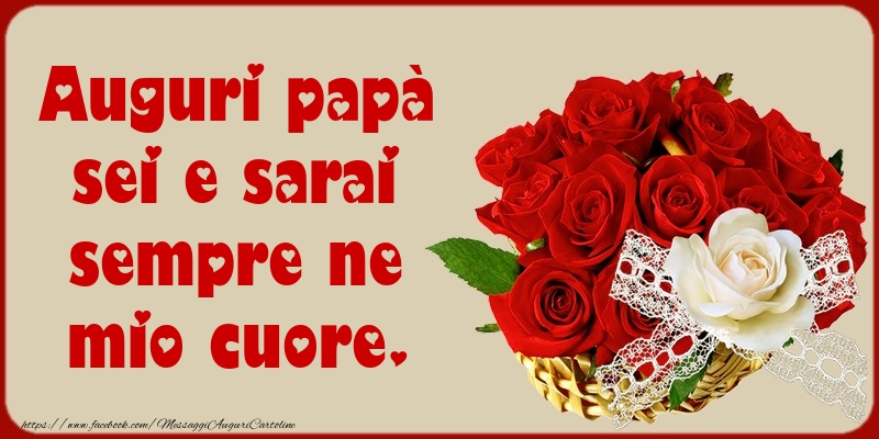 Cartoline per la Festa del Papà - Auguri papà sei e sarai sempre ne mio cuore. - messaggiauguricartoline.com