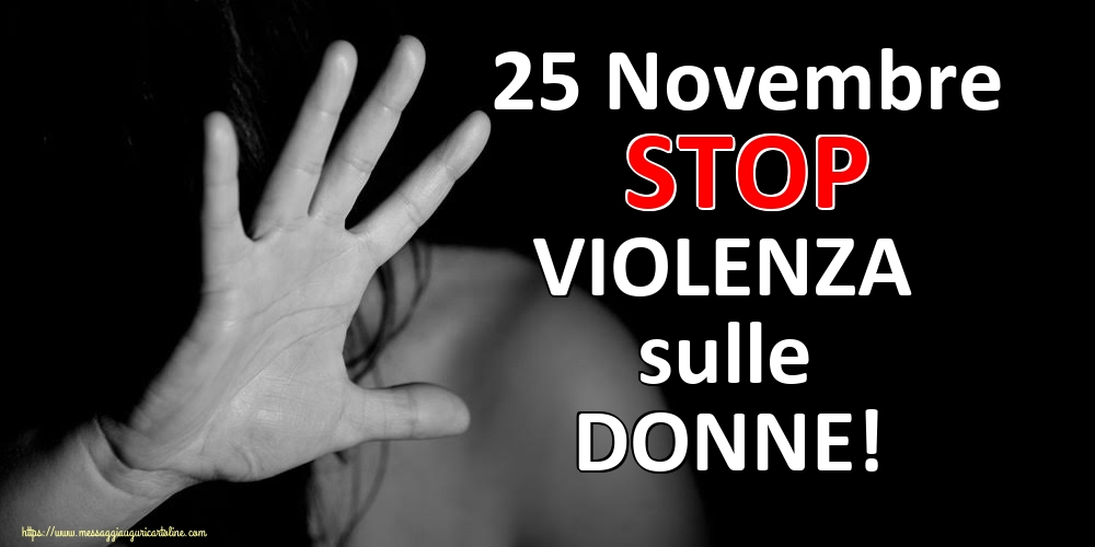 25 Novembre STOP VIOLENZA sulle DONNE!