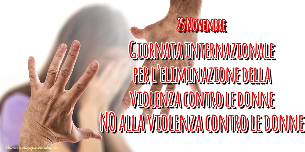 25 Novembre Giornata internazionale per l'eliminazione della violenza contro le donne NO alla violenza contro le donne
