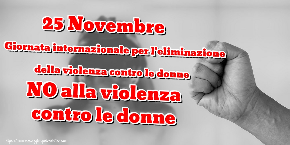 25 Novembre Giornata internazionale per l'eliminazione della violenza contro le donne NO alla violenza contro le donne