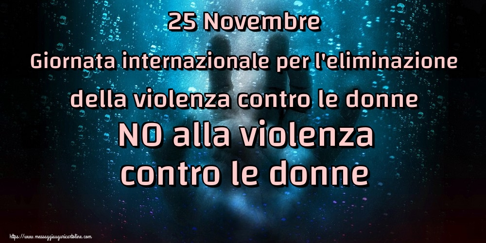 25 Novembre Giornata internazionale per l'eliminazione della violenza contro le donne NO alla violenza contro le donne