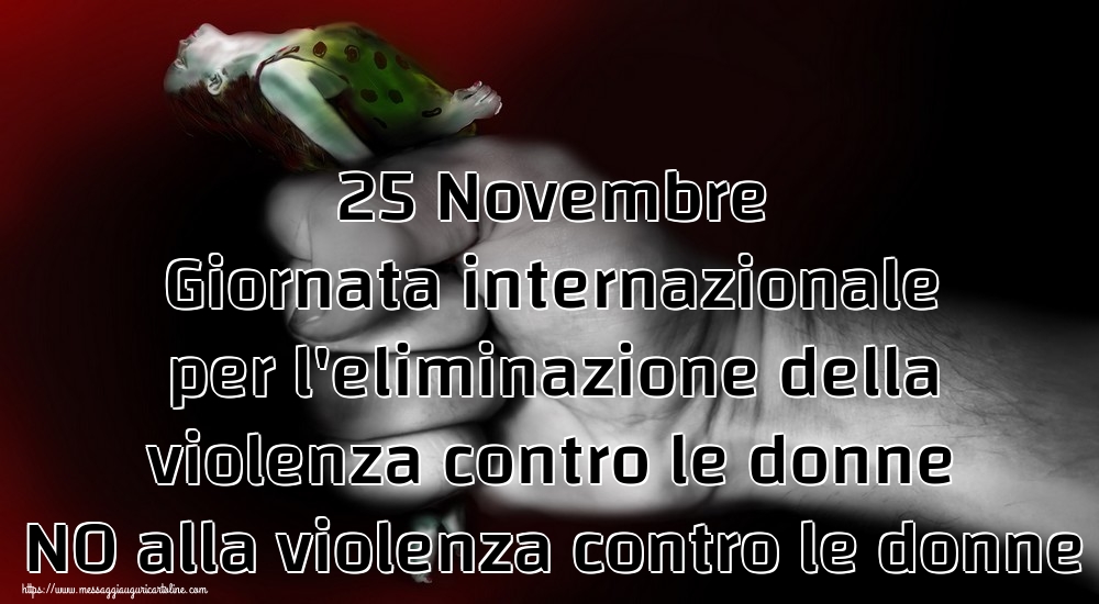25 Novembre Giornata internazionale per l'eliminazione della violenza contro le donne NO alla violenza contro le donne