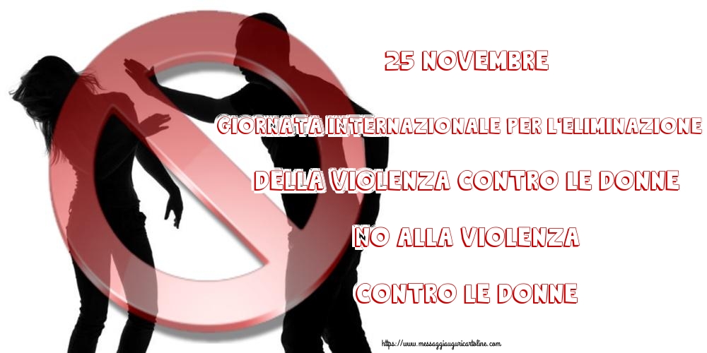 25 Novembre Giornata internazionale per l'eliminazione della violenza contro le donne NO alla violenza contro le donne
