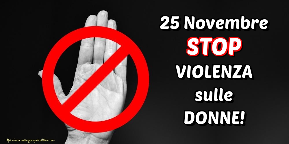 25 Novembre STOP VIOLENZA sulle DONNE!