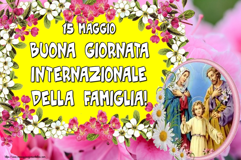 15 maggio Buona Giornata Internazionale della Famiglia!