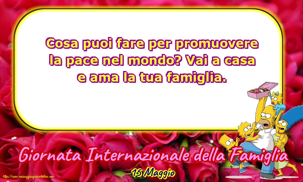 15 Maggio - Giornata Internazionale della Famiglia - Vai a casa e ama la tua famiglia.
