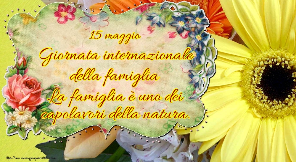Cartoline per la Giornata della Famiglia - 15 maggio Giornata internazionale della famiglia La famiglia è uno dei capolavori della natura. - messaggiauguricartoline.com