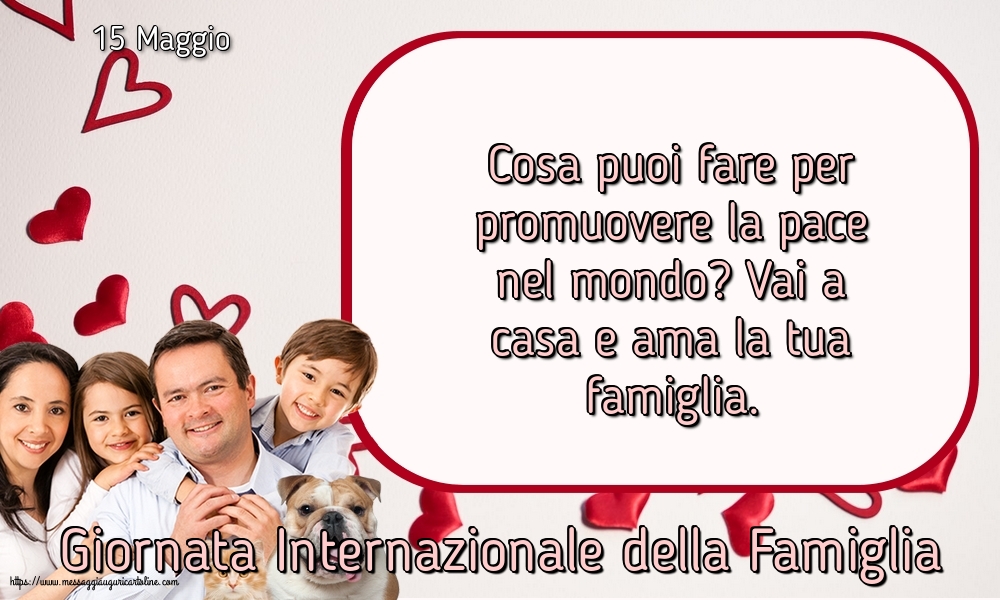 Giornata della Famiglia 15 Maggio - Giornata Internazionale della Famiglia - Vai a casa e ama la tua famiglia.