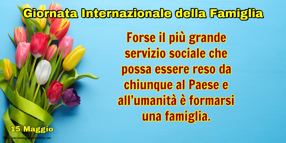 15 Maggio - Giornata Internazionale della Famiglia - Forse il più grande servizio sociale che possa essere