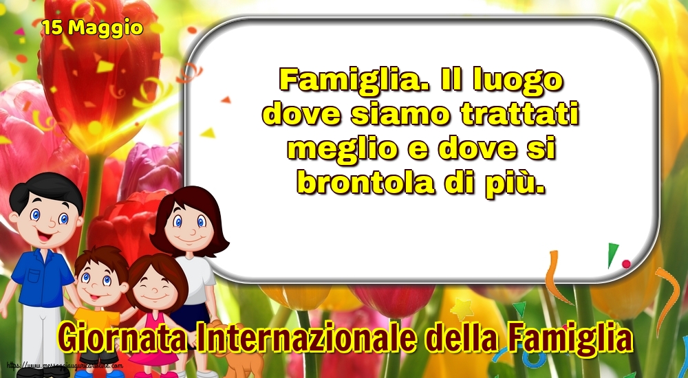 Giornata della Famiglia 15 Maggio - Giornata Internazionale della Famiglia - Famiglia. Il luogo dove siamo trattati meglio
