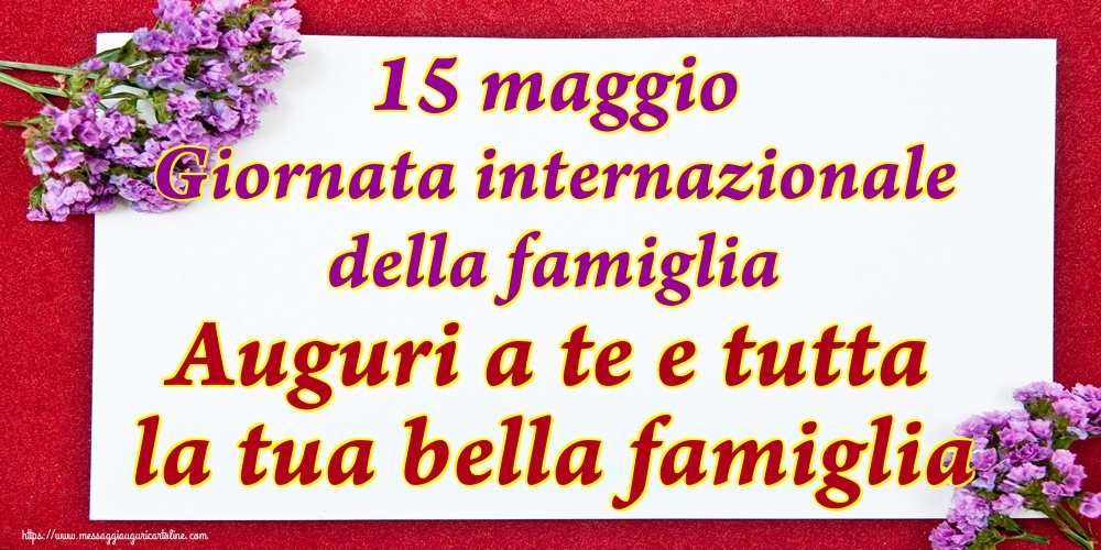 Cartoline per la Giornata della Famiglia - 15 maggio Giornata internazionale della famiglia Auguri a te e tutta la tua bella famiglia - messaggiauguricartoline.com