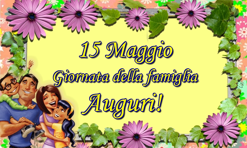 Cartoline per la Giornata della Famiglia - 15 Maggio Giornata della famiglia Auguri! - messaggiauguricartoline.com