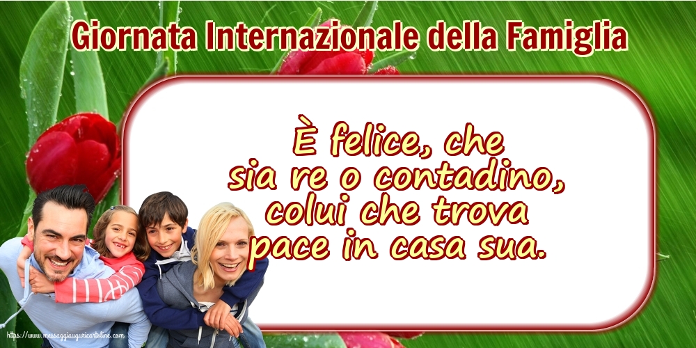 Giornata della Famiglia 15 Maggio - Giornata Internazionale della Famiglia - È felice, che sia re o contadino