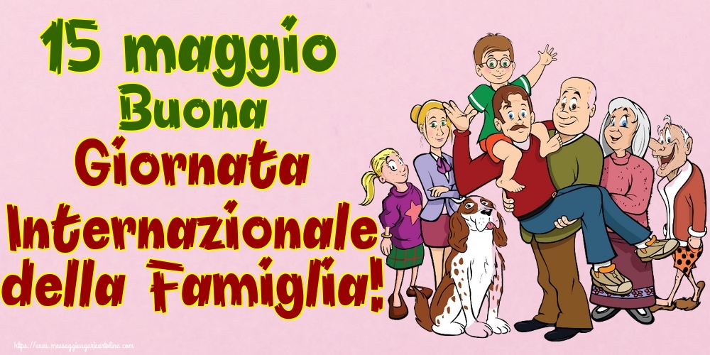 15 maggio Buona Giornata Internazionale della Famiglia!
