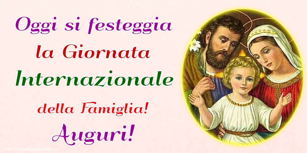 Giornata della Famiglia Oggi si festeggia la Giornata Internazionale della Famiglia! Auguri!