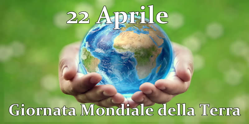 Giornata della Terra 22 Aprile - Giornata Mondiale della Terra