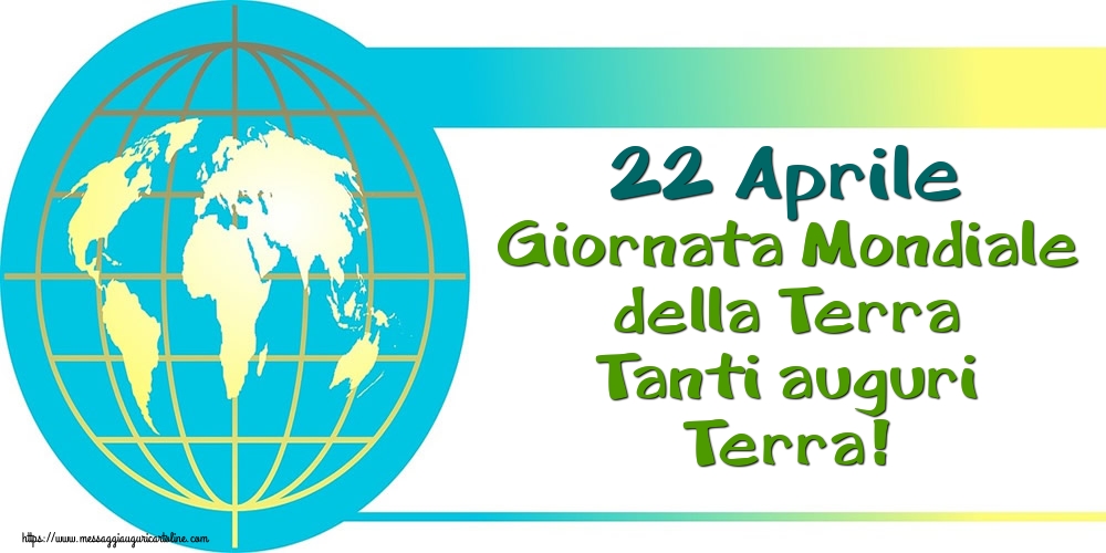 22 Aprile Giornata Mondiale della Terra Tanti auguri Terra!