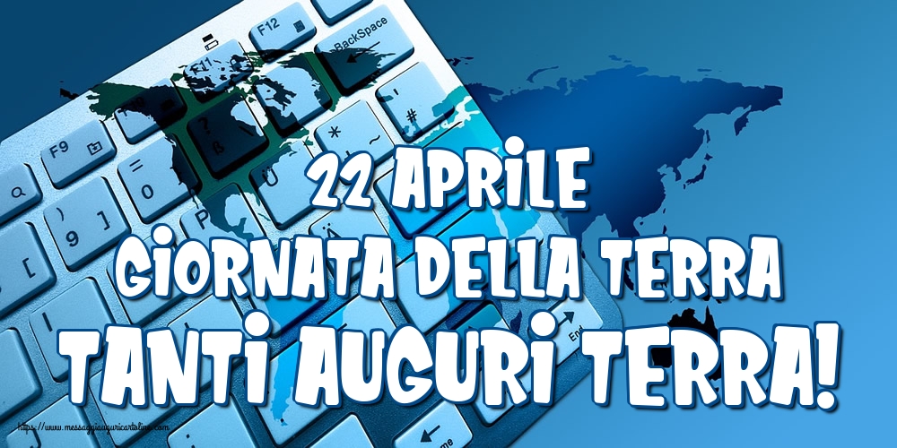 22 Aprile Giornata della Terra Tanti auguri Terra!