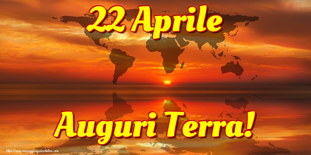 22 Aprile Auguri Terra!