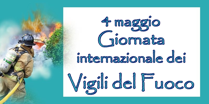4 maggio Giornata internazionale dei Vigili del Fuoco