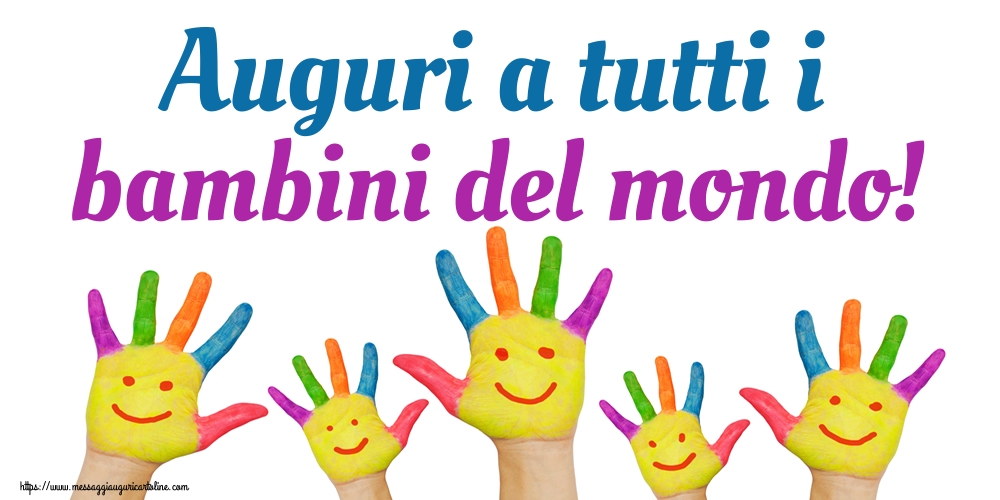 Giornata Internazionale del Bambino Auguri a tutti i bambini del mondo!