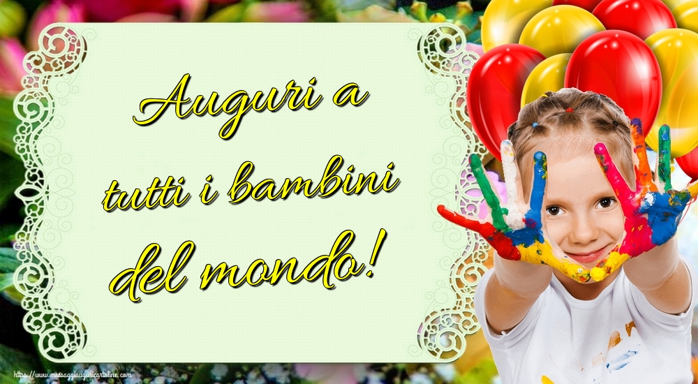 Auguri a tutti i bambini del mondo!
