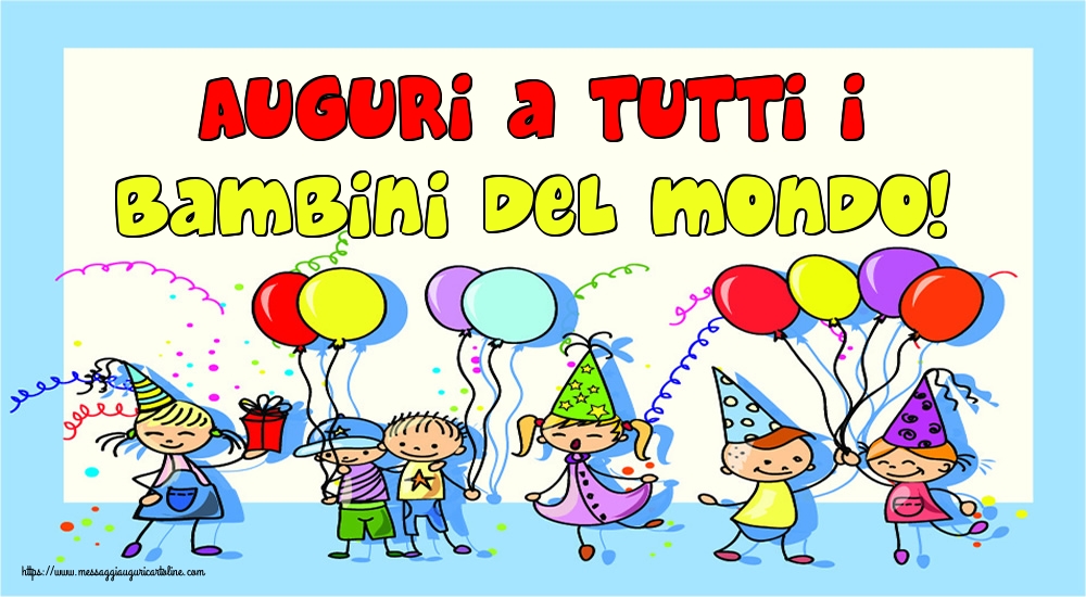 Auguri a tutti i bambini del mondo!
