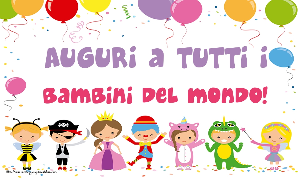 Auguri a tutti i bambini del mondo!