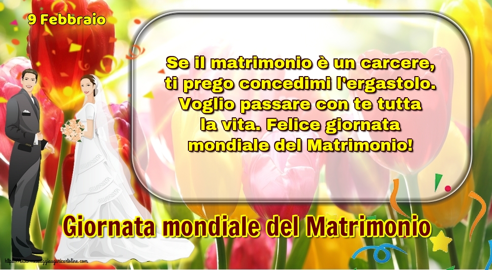 Giornata mondiale del matrimonio 9 Febbraio - Giornata mondiale del Matrimonio