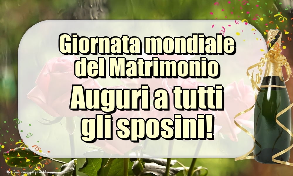 Giornata mondiale del matrimonio Giornata mondiale del Matrimonio Auguri a tutti gli sposini!