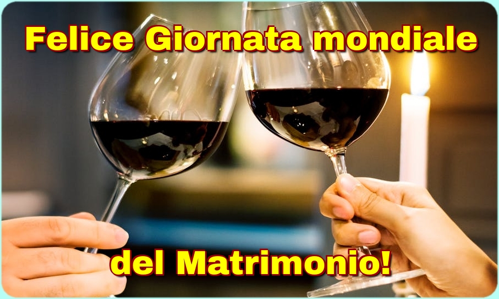 Cartoline Giornata Mondiale del Matrimonio - Felice Giornata mondiale del Matrimonio! - messaggiauguricartoline.com