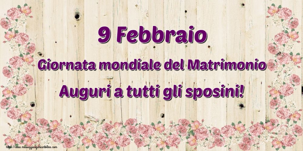 Cartoline Giornata Mondiale del Matrimonio - 9 Febbraio Giornata mondiale del Matrimonio Auguri a tutti gli sposini! - messaggiauguricartoline.com