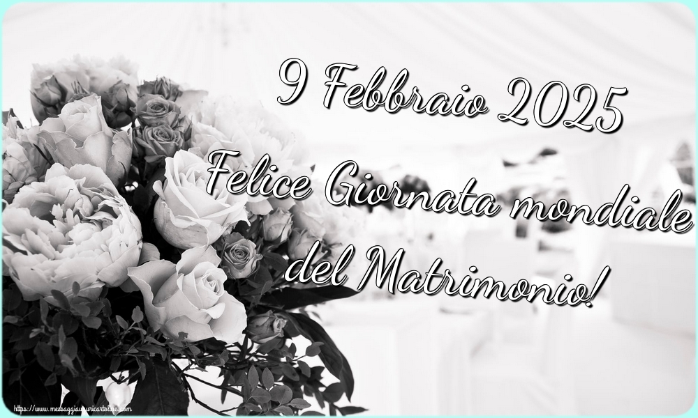 9 Febbraio 2025 Felice Giornata mondiale del Matrimonio!